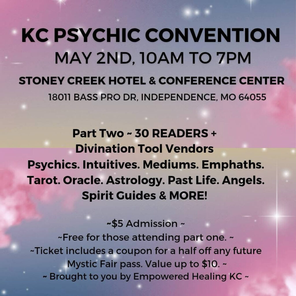 KC Psychic Convention May 2 2020 10 a.m. to 7b p.m. Stoney Creek Hotel & Conference Center 18011 Bass Pro Dr, Independence MO Part Two - 30 Readers $5 Admission